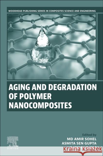 Aging and Degradation of Polymer Nanocomposites MD Amir Sohel Asmita SenGupta Sabu Thomas 9780443288647 Woodhead Publishing