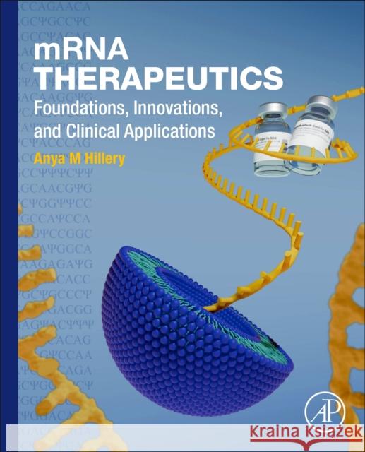 mRNA Therapeutics: Foundations, Innovations, and Clinical Applications Anya, PhD (Saint Louis University Madrid, Madrid, Spain) Hillery 9780443289347