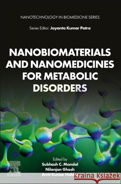 Nanobiomaterials and Nanomedicines for Metabolic Disorders Subhash C. Mandal Nilanjan Ghosh Amit Kumar Halder 9780443289422