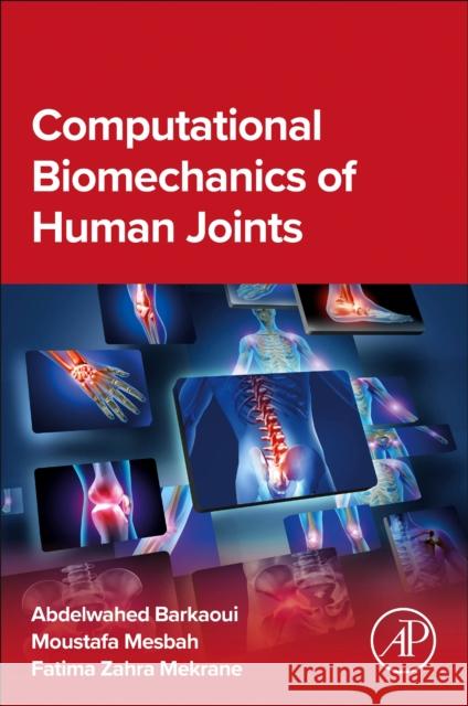 Computational Biomechanics of Human Joints Abdelwahed Barkaoui Moustafa Mesbah Fatima Zahra Mekrane 9780443289750 Academic Press