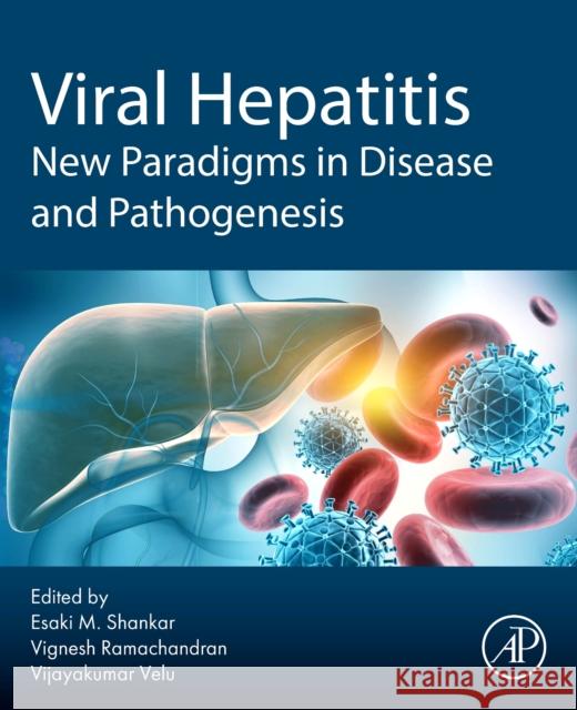 Viral Hepatitis: New Paradigms in Disease and Pathogenesis Esaki M. Shankar Vijayakumar Velu Ramachandran Vignesh 9780443290053