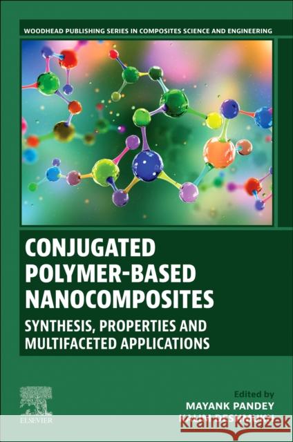 Conjugated Polymer-Based Nanocomposites: Synthesis, Properties and Multifaceted Applications Mayank Pandey Kalim Deshmukh 9780443290114 Woodhead Publishing