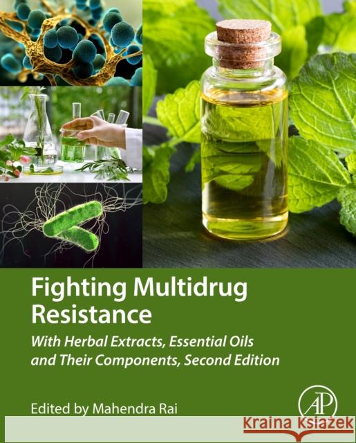 Fighting Multidrug Resistance with Herbal Extracts, Essential Oils and Their Components Mahendra Rai 9780443290442 Elsevier Science Publishing Co Inc