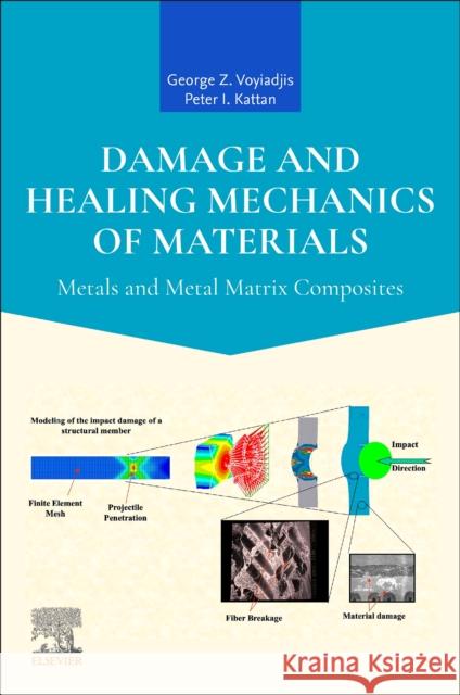Damage and Healing Mechanics of Materials: Metals and Metal Matrix Composites George Voyiadjis Peter I. Kattan 9780443290602 Elsevier