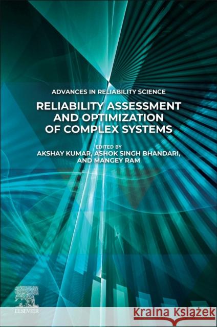 Reliability Assessment and Optimization of Complex Systems Akshay Kumar Ashok Singh Bhandari Mangey Ram 9780443291128