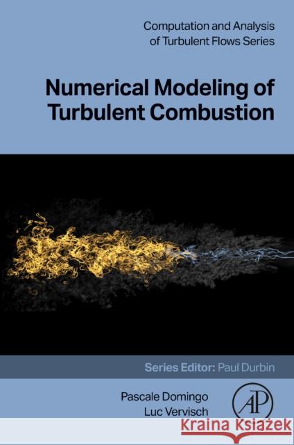 Numerical Modeling of Turbulent Combustion Luc Vervisch Pascale Domingo 9780443291586 Academic Press