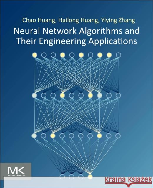 Neural Network Algorithms and Their Engineering Applications Chao Huang Hailong Huang Yiying Zhang 9780443292026