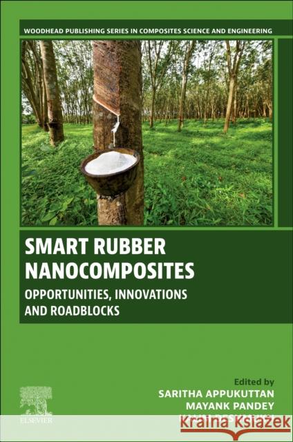 Smart Rubber Nanocomposites: Opportunities, Innovations and Roadblocks Saritha Appukuttan Mayank Pandey Kalim Deshmukh 9780443292200 Woodhead Publishing