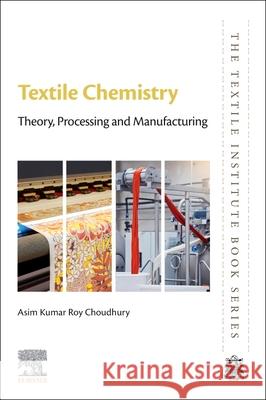 Textile Chemistry: Theory, Processing and Manufacturing Asim Kumar Roy Choudhury 9780443292262