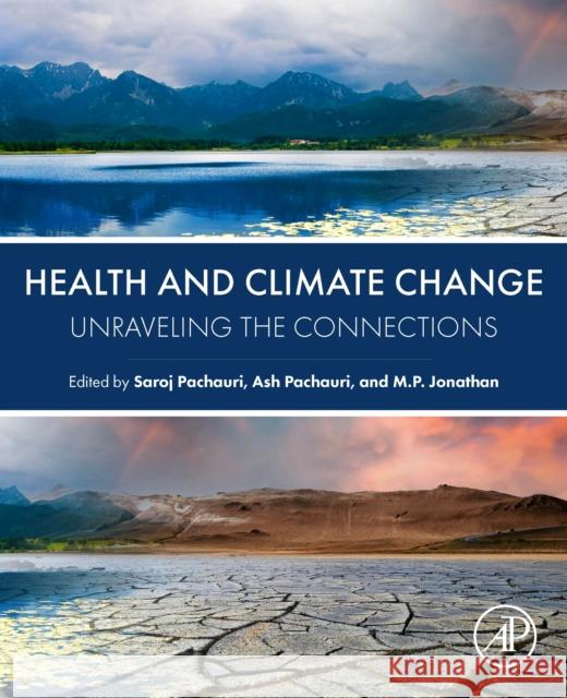 Health and Climate Change: Unraveling the Connections Saroj Pachauri Ash Pachauri M. P. Jonathan 9780443292408 Elsevier Science Publishing Co Inc