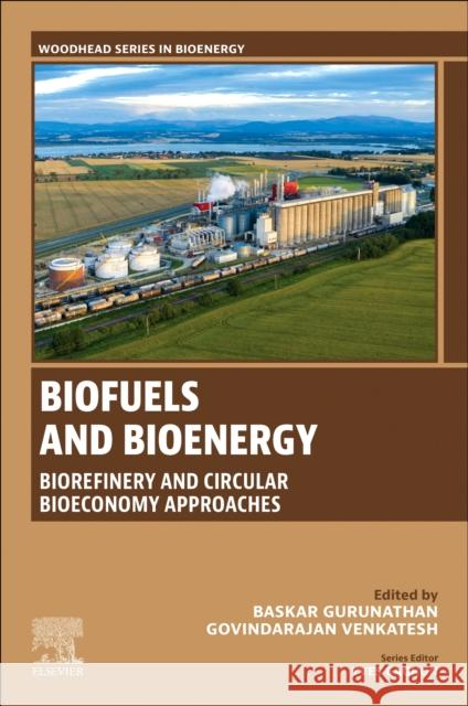 Biofuels and Bioenergy: Biorefinery and Circular Bioeconomy Approaches Baskar Gurunathan G. Venkatesh 9780443292545