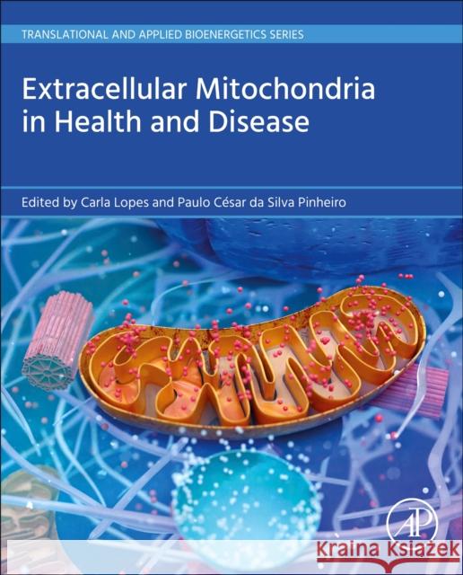 Extracellular Mitochondria in Health and Disease Carla Lopes Paulo C?sar Da Silva Pinheiro 9780443292835