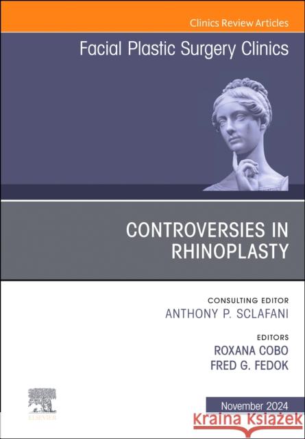 Controversies in Rhinoplasty, An Issue of Facial Plastic Surgery Clinics of North America  9780443293108 Elsevier Health Sciences