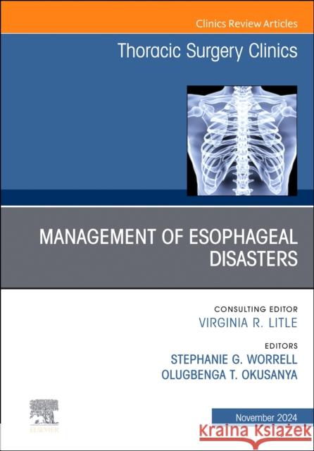 Management of Esophageal  Disasters, An Issue of Thoracic Surgery Clinics  9780443293467 Elsevier Health Sciences