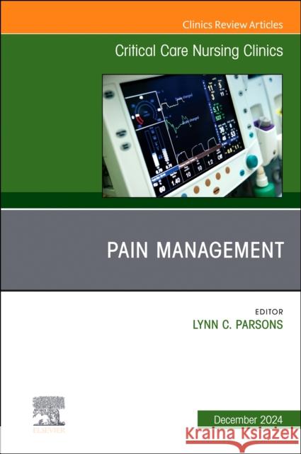 Pain Management, An Issue of Critical Care Nursing Clinics of North America  9780443293528 Elsevier Health Sciences