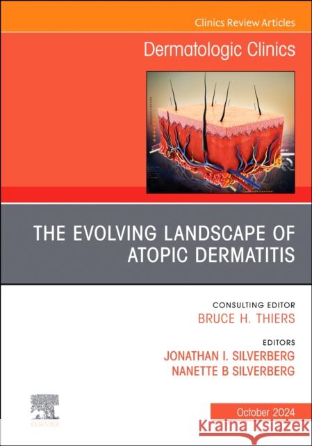 The Evolving Landscape of Atopic Dermatitis, An Issue of Dermatologic Clinics  9780443293665 Elsevier