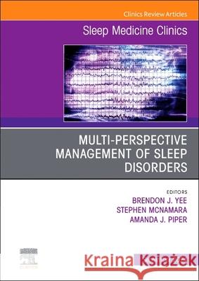 Multi-perspective Management of Sleep Disorders, An Issue of Sleep Medicine Clinics  9780443293740 Elsevier