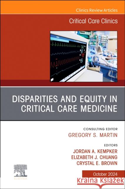 Disparities and Equity in Critical Care Medicine, An Issue of Critical Care Clinics  9780443293849 Elsevier