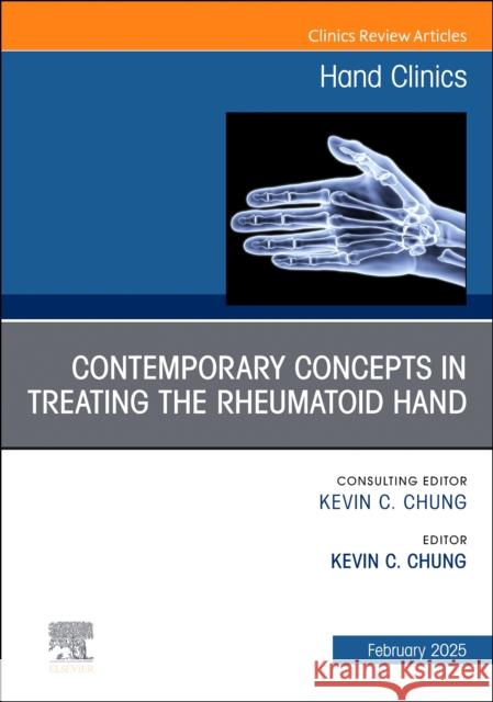 Contemporary Concepts in Treating the Rheumatoid Hand, An Issue of Hand Clinics  9780443294846 Elsevier