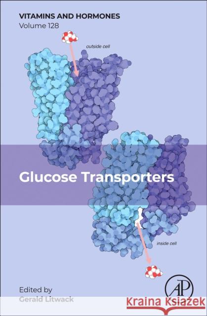 Glucose Transporters: Volume 128 Gerald Litwack 9780443295522 Academic Press