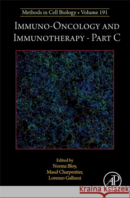 Immuno-Oncology and Immunotherapy Part C: Volume 191 Lorenzo Galluzzi Norma Bloy Maud Charpentier 9780443296208 Academic Press