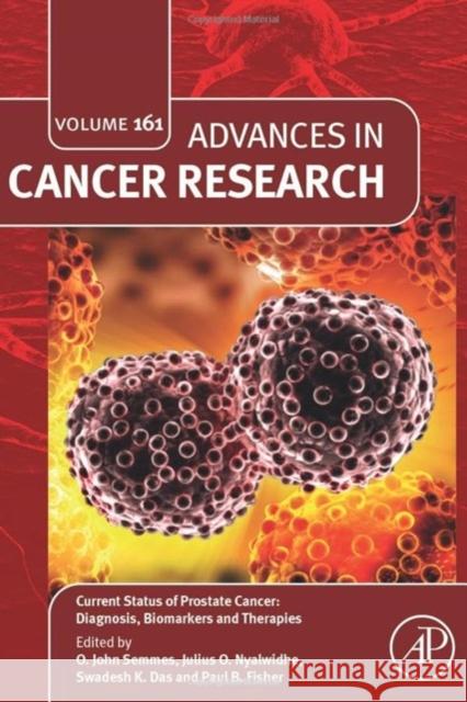 Current Status of Prostate Cancer: Diagnosis, Biomarkers and Therapies: Volume 161 Paul B. Fisher O. John Semmes Julius O. Nyalwidhe 9780443296284 Academic Press