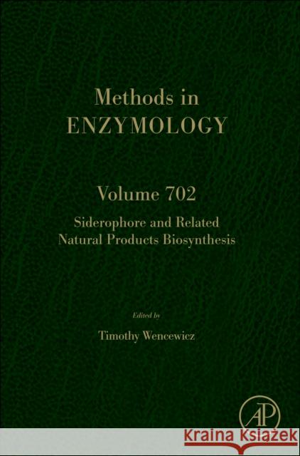 Siderophore and Related Natural Products Biosynthesis: Volume 702 Timothy Wencewicz 9780443296789