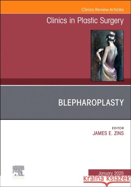 Blepharoplasty, An Issue of Clinics in Plastic Surgery  9780443297380 Elsevier Health Sciences