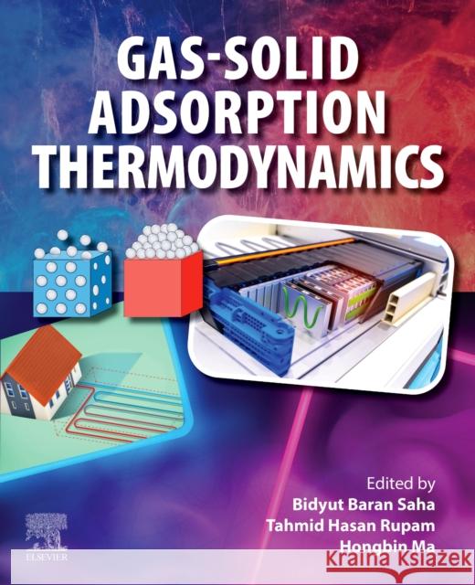 Gas-Solid Adsorption Thermodynamics Bidyut Baran Saha Tahmid Hasan Rupam Hongbin Ma 9780443298158 Elsevier Science