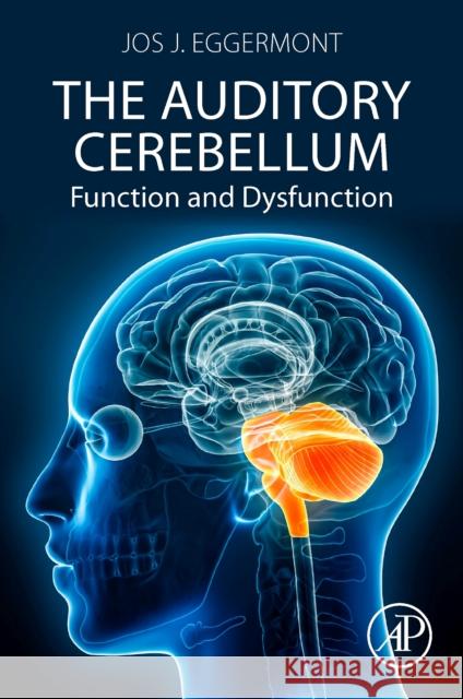 The Auditory Cerebellum: Function and Dysfunction Jos J. (Emeritus Professor, Departments of Physiology and Pharmacology, and Psychology, University of Calgary, Calgary, 9780443298479 Elsevier Science Publishing Co Inc