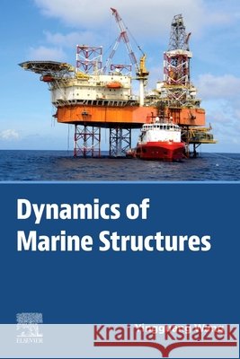 Dynamics of Marine Structures Yingguang (Associate Professor, School of Naval Architecture, Ocean and Civil Engineering, Shanghai Jiao Tong University 9780443298592 Elsevier