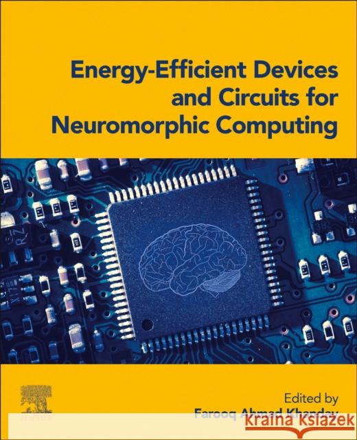 Energy-Efficient Devices and Circuits for Neuromorphic Computing Farooq Ahmad Khanday 9780443299810 Elsevier