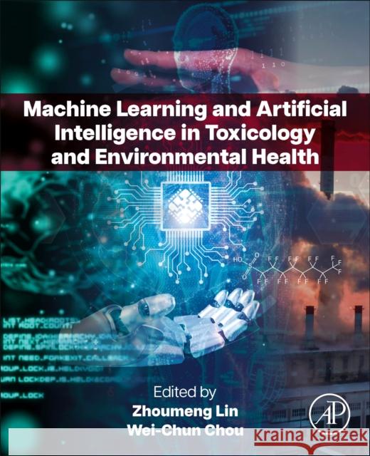 Machine Learning and Artificial Intelligence in Toxicology and Environmental Health Zhoumeng Lin Wei-Chun Chou 9780443300103 Academic Press