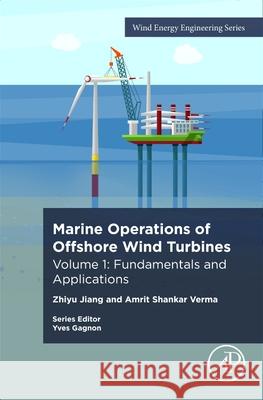 Marine Operations for Offshore Wind Turbines: Fundamentals and Applications Zhiyu Jiang Amrit Shankar Verma 9780443300226 Academic Press