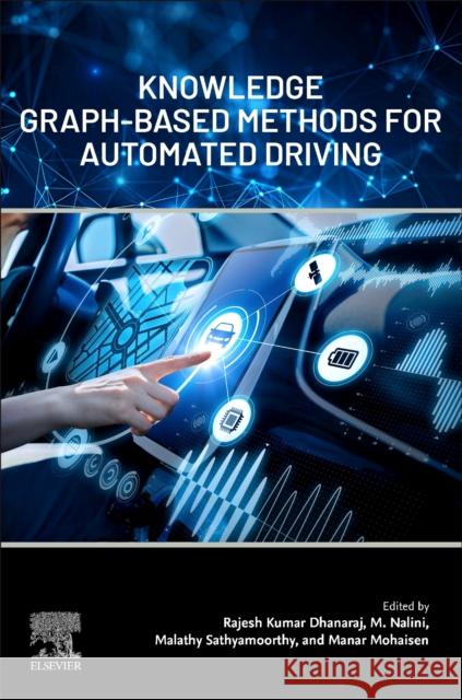 Knowledge Graph-Based Methods for Automated Driving Rajesh Kumar Dhanaraj M. Nalini Malathy Sathyamoorthy 9780443300400