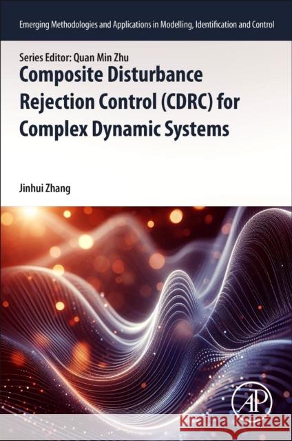 Composite Disturbance Rejection Control (Cdrc) for Complex Dynamic Systems Jinhui Zhang 9780443300561 Academic Press