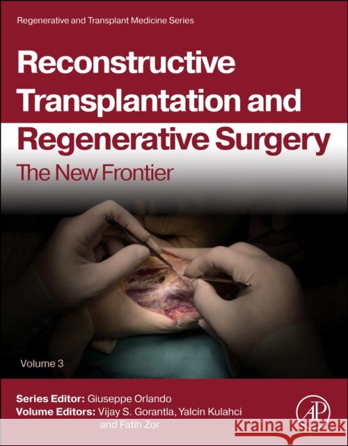 Reconstructive Transplantation and Regenerative Surgery: The New Frontier Vijay Gorantla Yalcin Kulahci Fatih Zor 9780443300844