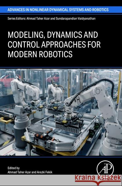 Modeling, Dynamics and Control Approaches for Modern Robotics Ahmad Tahe Arezki Fekik 9780443301063 Academic Press