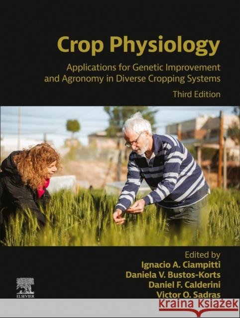 Crop Physiology: Applications for Genetic Improvement and Agronomy in Diverse Cropping Systems Ignacio Ciampitti Daniela Bustos-Korts Daniel Calderini 9780443302084