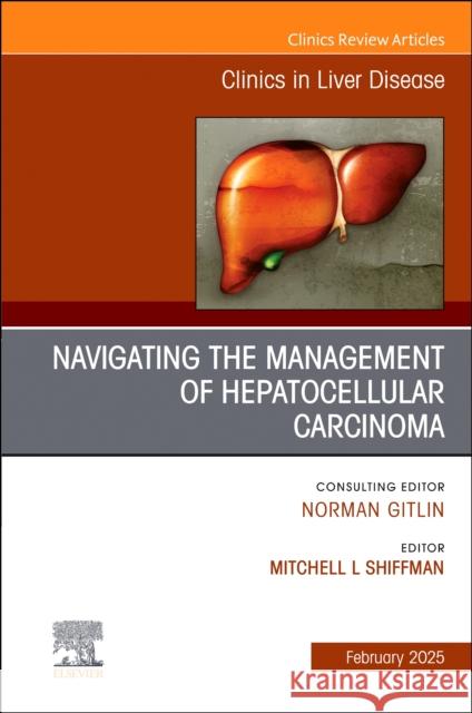 Navigating the Management of Hepatocellular Carcinoma, An Issue of Clinics in Liver Disease  9780443312946 Elsevier