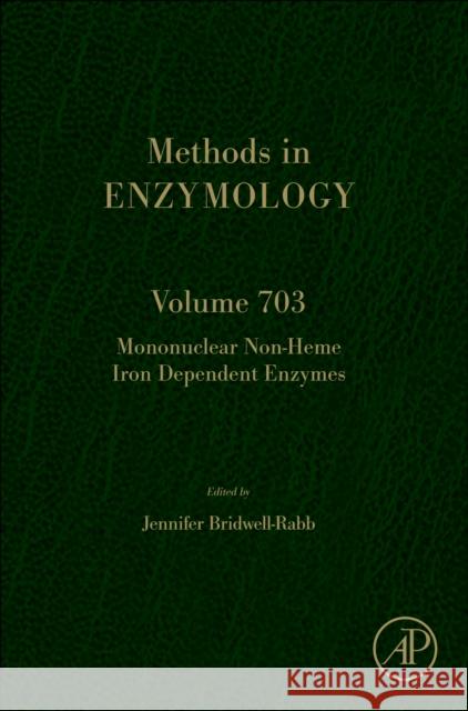 Mononuclear Non-Heme Iron Dependent Enzymes: Volume 703 Anna Maria Pyle David Christianson Jennifer Bridwell-Rabb 9780443313042