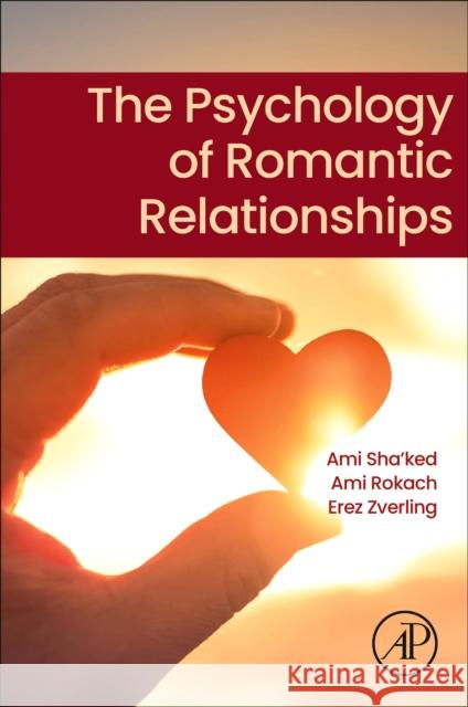 The Psychology of Romantic Relationships Ami Rokach Erez Zverling Ami Sha'ked 9780443313202