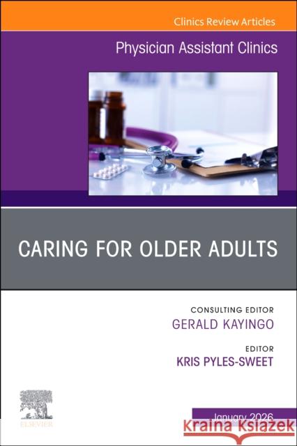 Caring for Older Adults, An issue of Physician Assistant Clinics  9780443313486 Elsevier