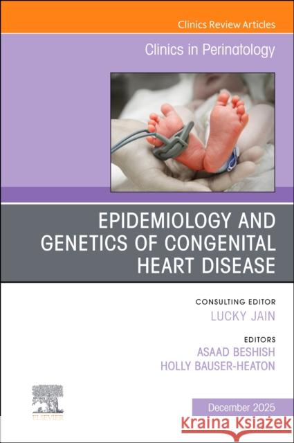 Epidemiology and Genetics of Congenital Heart Disease, An Issue of Clinics in Perinatology  9780443313905 Elsevier