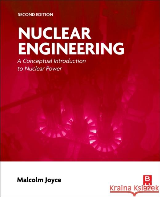 Nuclear Engineering: A Conceptual Introduction to Nuclear Power Malcolm (Department of Engineering, Lancaster University, Lancaster, UK) Joyce 9780443314001