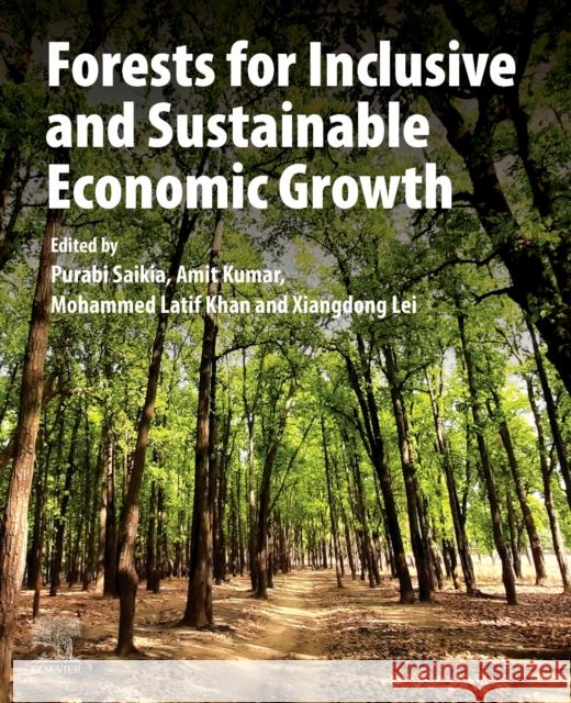 Forests for Inclusive and Sustainable Economic Growth Purabi Saikia Amit Kumar Mohamed Latif Khan 9780443314063 Elsevier - Health Sciences Division