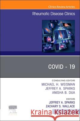 Covid - 19, an Issue of Rheumatic Disease Clinics of North America: Volume 51-1 Jeffrey A. Sparks Zachary S. Wallace 9780443315442 Elsevier