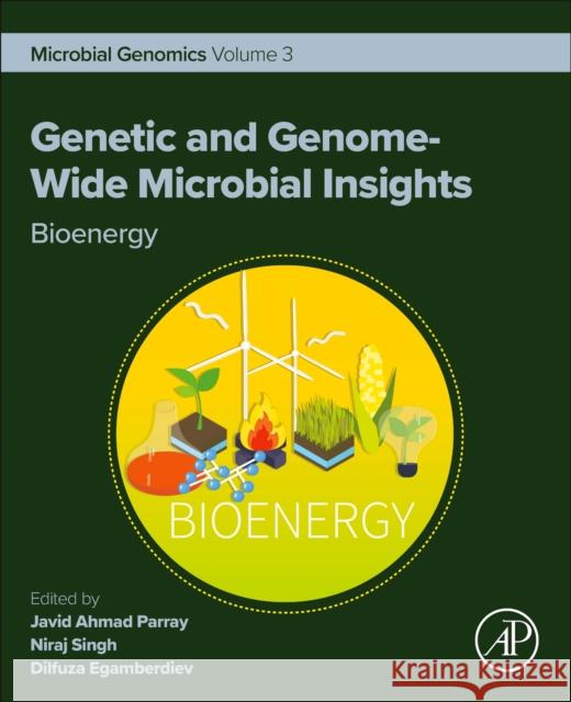 Genetic and Genome-Wide Microbial Insights: Bioenergy: Microbial Genomics Volume 3  9780443315565 Academic Press