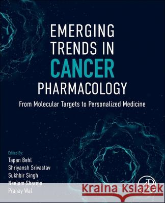 Emerging Trends in Cancer Pharmacology: From Molecular Targets to Personalized Medicine Tapan Behl Shriyansh Srivastav Sukhbir Singh 9780443315923
