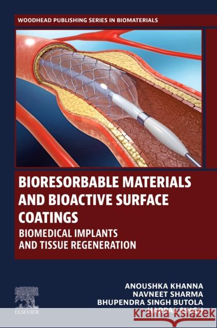 Bioresorbable Materials and Bioactive Surface Coatings: Biomedical Implants and Tissue Regeneration Bhupendra Singh Butola Navneet Sharma Anoushka Khanna 9780443316067
